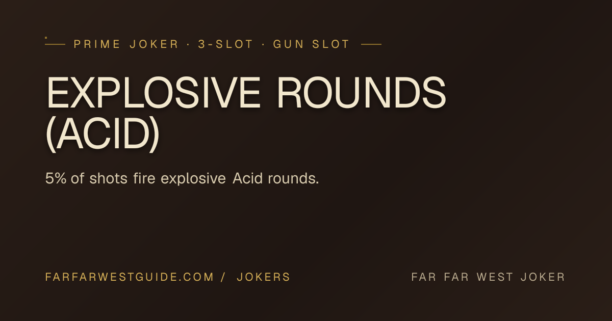 Explosive Rounds (Acid) Joker — Prime · Far Far West Guide